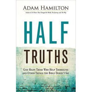 Half Truths: God Helps Those Who Help Themselves and Other Things the Bible Does